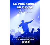La vida social de tu voz: 25 secretos para comenzar a transformar tu carrera musical