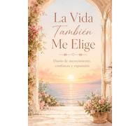 La Vida También Me Elige: Diario de merecimiento, confianza y expansión