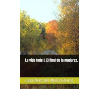 La vida toda 1. El final de la madurez.