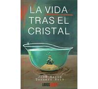 LA VIDA TRAS EL CRISTAL