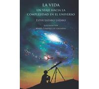 LA VIDA: Un viaje hacia la complejidad en el Universo