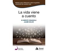La Vida Viene A Cuento: Relatos para reflexionar sobre la gestión emocional de nuestra vida