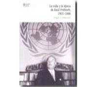 La Vida Y La Epoca De Raul Prebisch 1901-1986