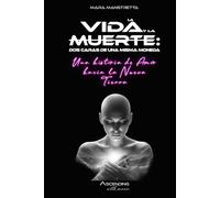 La Vida y La Muerte: dos caras de una misma moneda: Una Historia de Amor hacia La Nueva Tierra
