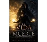 LA VIDA Y LA MUERTE: LA HISTORIA NUNCA ANTES CONTADA