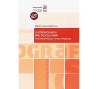 La Videovigilancia en el Proceso Penal. Tratamiento Procesal y Eficacia Probatoria (Monografías)