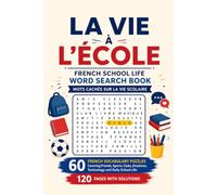 La Vie à l'École: French School Life Word Search Book - Mots Cachés sur la Vie Scolaire: 60 French Vocabulary Puzzles Covering Friends, Sports, Clubs, ... Back to School Word Search Puzzle Books)