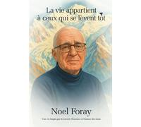 La vie appartient à ceux qui se lèvent tôt.: Une vie forgée par le travail, l'honneur et l'amour des siens.