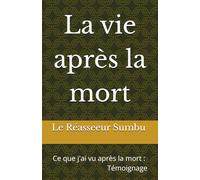 La vie après la mort: Ce que j'ai vu après la mort : Témoignage