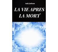 LA VIE APRES LA MORT: La vie après la mort analysée selon les expériences d'EMI