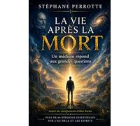 La vie après la mort - Un médium répond aux grandes questions