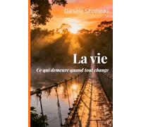 La vie: Ce qui demeure quand tout change