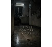 La Vie Contre Nous: Une anthologie de réalisme sombre : histoires transgressives, récits nihilistes et anatomie brutale de la douleur humaine.: 1 (La ... en vie : une collection de réalisme sombre)