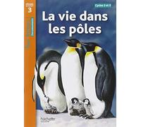 LA VIE DANS LES POLES: Niveau de lecture 3 (HACHETTE)