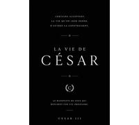 La Vie de César: Manifeste pour ceux qui refusent une vie ordinaire