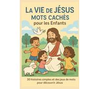 La Vie de Jésus - Mots Cachés pour les Enfants: 30 histoires simples et des jeux de mots pour découvrir Jésus