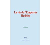 La vie de l’Empereur Hadrien