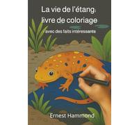 La vie de l’étang: livre de coloriage: - avec des faits intéressants
