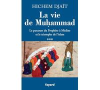 La vie de Muhammad: Tome 3, Le parcours du Prophète à Médine et le triomphe de l'islam (Divers Histoire)