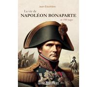 La vie de Napoléon Bonaparte: en 100 pages: 1