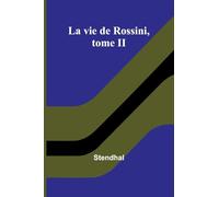 La vie de Rossini, tome II