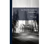 La Vie De Sainte ThÃ(c)rèse...