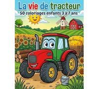 La vie de tracteur: 50 coloriages enfants 3 à 7 ans (Le Grand Livre des Tracteurs à Colorier)