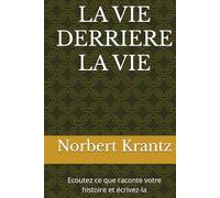 LA VIE DERRIERE LA VIE: Ecoutez ce que raconte votre histoire et écrivez-la (Histoires de vie & Mémoire d'homme)
