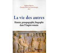La vie des autres: Histoire, prosopographie, biographie dans l'Empire romain