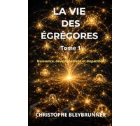 La vie des égrégores 1: Naissance, développement et disparition