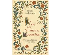 La vie des femmes au Moyen-age: Une autre histoire VIe-XIe siècles