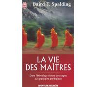 La vie des maîtres: Dans l'Himalaya vivent des sages aux pouvoirs prodigieux