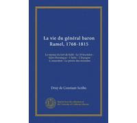 La vie du général baron Ramel 1768-1815. La reprise du fort de Kehl -Le 18 fructidor -Saint Domingue -L'Italie -L'Espagne -L'assassinat -Le procès des assassins