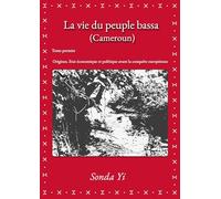 La vie du peuple bassa (Cameroun) - Tome 1: Origines. État économique et politique avant la conquête européenne