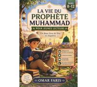 La vie du prophète Muhammad pour jeunes lecteurs: Un Doux Livre de Sîra en Chapitres pour les 8-12 ans, qui enseigne la Bonté, le Courage et la Foi | ... à la Maison et les Lectures du Ramadan