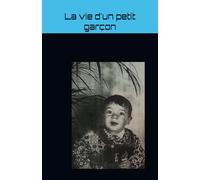 La vie d'un petit garçon: Tome 1