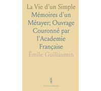 La Vie d'un Simple: Mémoires d'un Métayer; Ouvrage Couronné par l'Academie Française