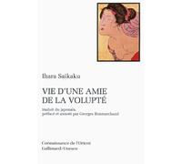 La vie d'une amie de la volupté: Roman de moeurs paru en 1686 (3e année de l'ère Jokyo)