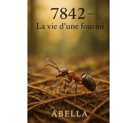La vie d'une fourmi Numéro 7842: Une année dans la peau d'une fourmi rousse des bois