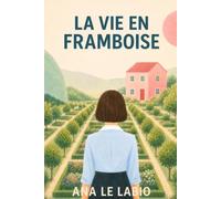 La vie en framboise: Un roman feel-good sensible et lumineux sur les secrets de famille, la reconstruction, les secondes chances et le courage de réapprendre à vivre.