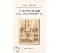 La Vie En Périgord Sous Louis Napoléon Iii : Du Coup Détat À Sedan (eb
