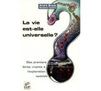 La Vie Est-elle Universelle ? - Des Premiers Êtres Vivants À Lexplorat