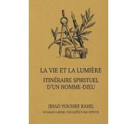 La Vie et la Lumière: Itinéraire Spirituel d'un Homme Dieu