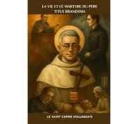 La vie et le martyre du père Titus Brandsma: Le saint carme hollandais (Série Spiritualité Vie Quotidienne)