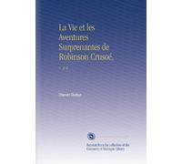 La Vie et les Aventures Surprenantes de Robinson Crusoé,: V. 3-4