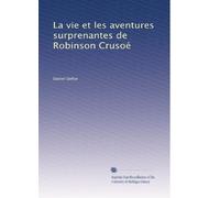 La vie et les aventures surprenantes de Robinson Crusoé: Volume 2