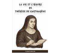 La vie et l'œuvre de Thérèse de Carthagène