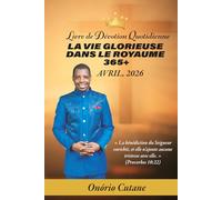 LA VIE GLORIEUSE DANS LE ROYAUME 365+: Livre de Dévotion Quotidienne, édition d’avril, 2026 (Glorious Life in the Kingdom 365+ April's Edition, 2026)