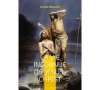 La Vie Inconnue De Jésus-christ (ebook)