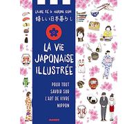 La vie japonaise illustrée: Pour tout savoir sur l'art de vivre nippon (Guides illustrés)